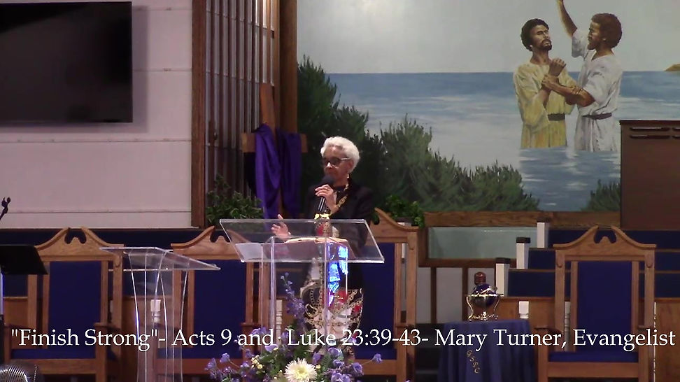 Finish Strong- Acts 9 and Luke 23:39-43- Mary Turner, Evangelist